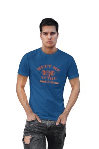 Meet Me At The Gym, (BG Orange), Round Neck Gym Tshirt (Blue Tshirt) - Clothes for Gym Lovers - Suitable for Gym Going Person - Foremost Gifting Material for Your Friends and Close Ones